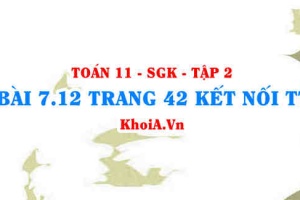 Bài 7.12 trang 42 Toán 11 Kết nối tri thức Tập 2